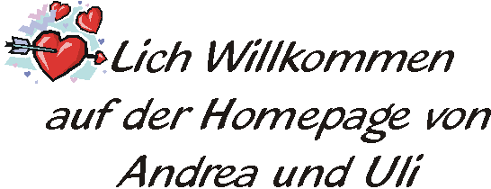 Herlich Willkommen auf der Homepage von Andrea und Uli